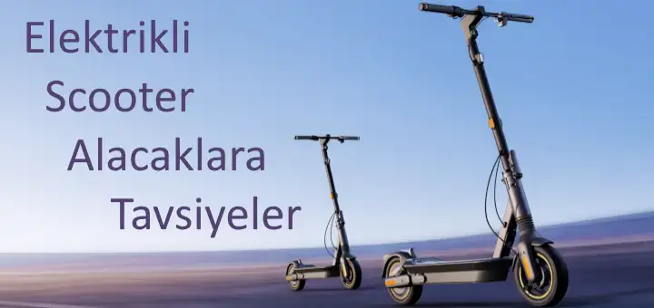 Elektrikli Scooter Alacaklara Tavsiyeler